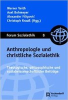 Anthropologie und christliche Sozialethik. Theologische, philosophische und sozialwissenschaftliche Beiträge