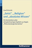 "Geist", "Religion" und "absolutes Wissen". Ein Kommentar zu den drei gleichnamigen Kapiteln aus Hegels "Phänomenologie des Geistes"
