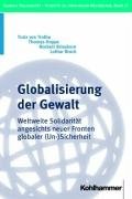Globalisierung der Gewalt. Weltweite Solidarität angesichts neuer Fronten globaler (Un-)Sicherheit