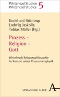 Prozess - Religion - Gott. Whiteheads Religionsphilosophie im Kontext seiner Prozessmetaphysik