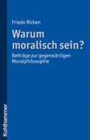 Warum moralisch sein? Beiträge zur gegenwärtigen Moralphilosophie