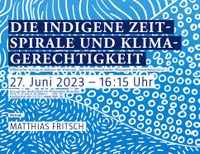 27. Juni 2023: Dr. Matthias Fritsch kommt nach München: "Indigene Zeitspirale und Klimagerechtigkeit"